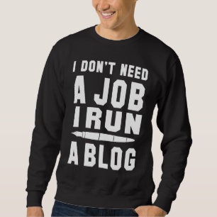 Sweatshirt Je n'ai pas besoin d'un emploi, je dirige un blog,