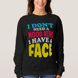 Sweatshirt Je N'Ai Pas Besoin D'Une Bague D'Humeur, J'Ai Une