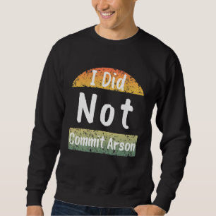 Sweatshirt Je N'Ai Pas Commis L'Arson Hommes Femmes Design