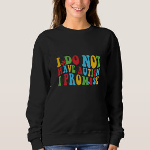 Sweatshirt Je n'ai pas d'autisme je promets, citation drôle