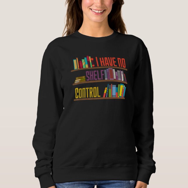 Sweatshirt Je n'ai pas de bibliothèque de contrôle d'étagère  (Devant)