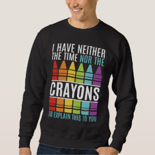 Sweatshirt Je N'Ai Pas Le Temps Ni Les Crayons Garçon Sarcast