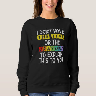 Sweatshirt Je n'ai pas le temps ni les crayons pour expliquer