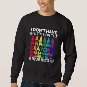 Sweatshirt Je n'ai pas le temps ni les crayons pour expliquer
