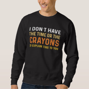 Sweatshirt Je N'Ai Pas Le Temps Ou Les Crayons Dire Sarcasti