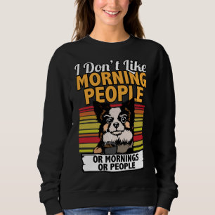 Sweatshirt Je N'Aime Pas Les Matins Poméraniens Je Drôle
