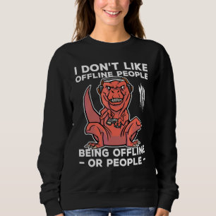 Sweatshirt Je N'Aime Pas Les Personnes Hors Ligne Qui Jouent