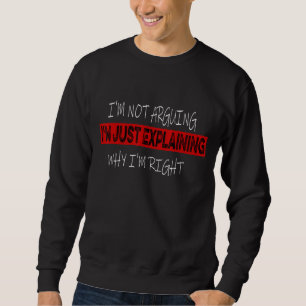 Sweatshirt Je n'argumente pas avec toi, je ne fais qu'expliqu