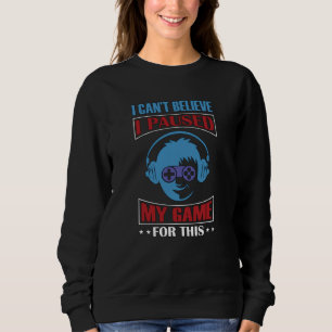 Sweatshirt Je n'arrive pas à croire que j'ai mis mon jeu en p