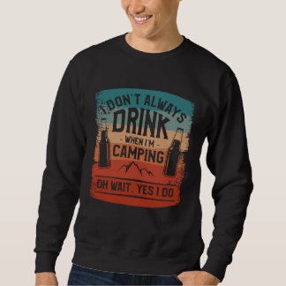 Sweatshirt Je ne bois pas toujours quand je fais du camping O