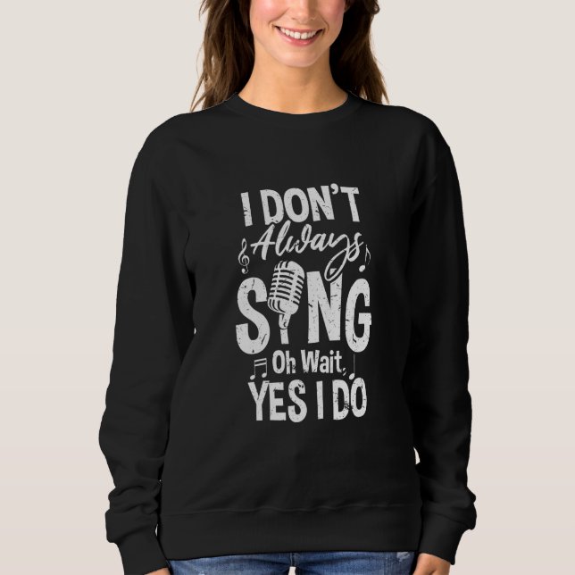 Sweatshirt Je ne chante pas toujours Oh attendez Oui Je fais  (Devant)