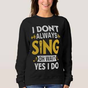 Sweatshirt Je ne chante pas toujours oh attends oui je le fai