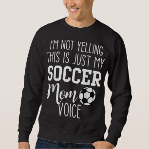 Sweatshirt Je ne crie pas que c'est juste ma voix maman de fo