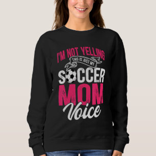 Sweatshirt Je ne crie pas que c'est juste ma voix maman de fo