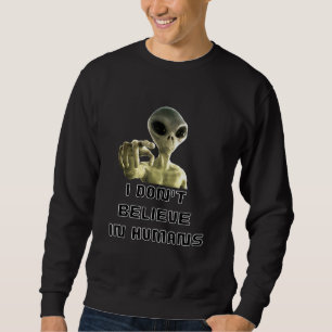 Sweatshirt Je Ne Crois Pas Aux Humains - Alien