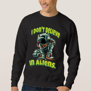 Sweatshirt Je Ne Crois Pas En Astronaute Alien
