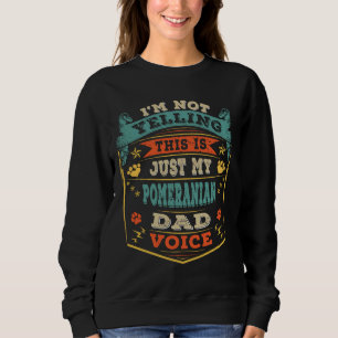 Sweatshirt Je Ne Dis Pas Que C'Est Juste Mon Papa Chien Pomér