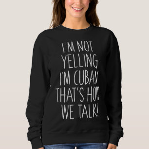 Sweatshirt Je ne hurle pas Je suis cubain C'est comme ça que