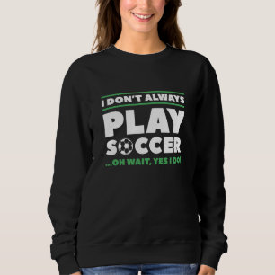 Sweatshirt Je ne joue pas toujours au football