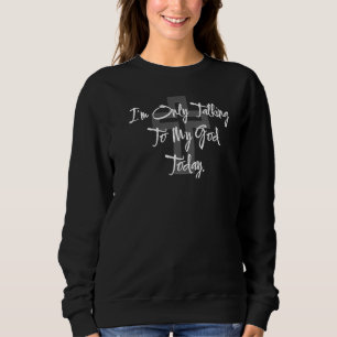 Sweatshirt Je ne parle de Dieu qu'avec mon Dieu Tod