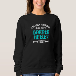 Sweatshirt Je ne parle qu'à mon Border Heeler aujourd'hui