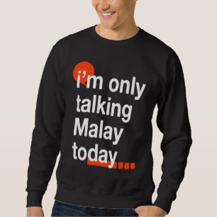 Sweatshirt Je ne parle que malais aujourd'hui  Humour malaisi
