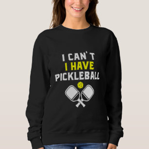 Sweatshirt Je ne peux pas avoir de pickleball, Pickleball Lov
