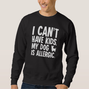 Sweatshirt Je Ne Peux Pas Avoir D'Enfants Yorkshire Terrier C