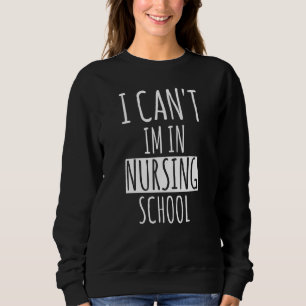 Sweatshirt Je ne peux pas être dans l'école de soins infirmie