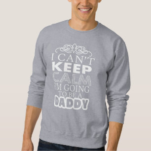 Sweatshirt Je ne peux pas garder le calme, je vais être papa.