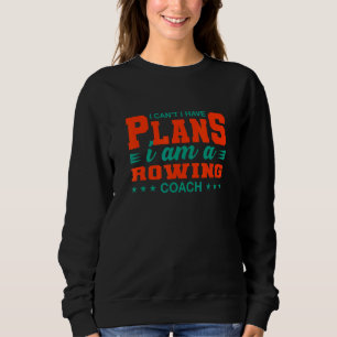 Sweatshirt Je ne peux pas, j'ai des plans Entraîneur d'aviron