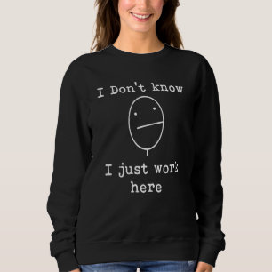 Sweatshirt Je ne sais pas, je travaille juste ici Humour sarc