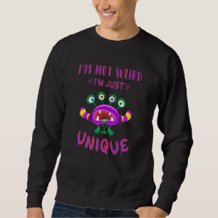 Sweatshirt Je ne suis pas bizarre, je suis juste unique