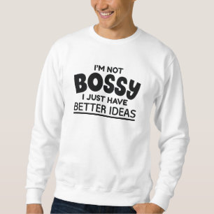 Sweatshirt Je ne suis pas Bossy J'ai juste de meilleures idée