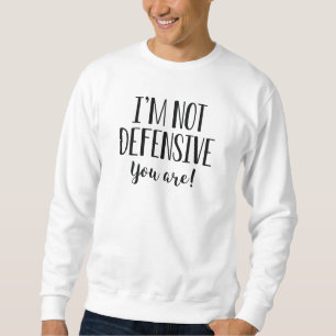 Sweatshirt Je ne suis pas défensif, vous êtes