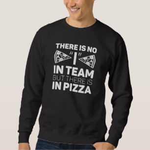 Sweatshirt Je Ne Suis Pas En Équipe, Mais Il Y A De La Pizza