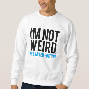 Sweatshirt Je ne suis pas étrange je suis édition limitée