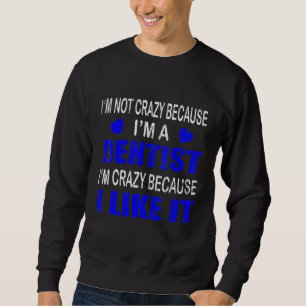 Sweatshirt Je Ne Suis Pas Fou Je Suis Un Dentiste Graphique D