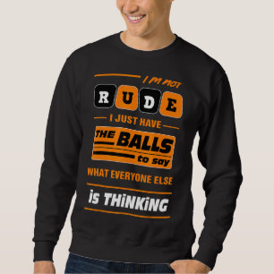 Sweatshirt Je ne suis pas grossier, j'ai juste les couilles à
