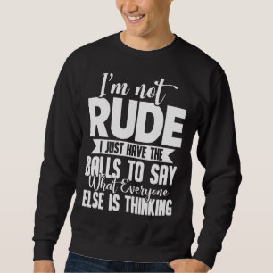 Sweatshirt Je ne suis pas grossier, j'ai juste les couilles p