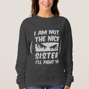 Sweatshirt Je ne suis pas la gentille soeur je vais combattre