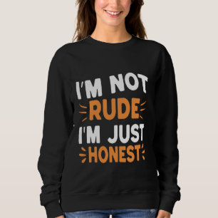 Sweatshirt Je ne suis pas Rude, je suis juste honnête drôle S