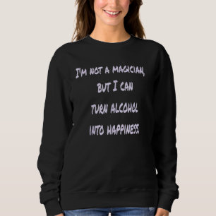 Sweatshirt Je ne suis pas un magicien mais je peux transforme