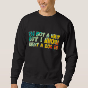 Sweatshirt Je ne suis pas un vétérinaire, mais je sais ce qu'