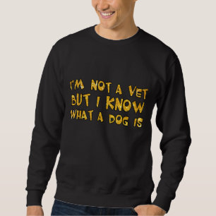 Sweatshirt Je ne suis pas un vétérinaire, mais je sais ce qu'