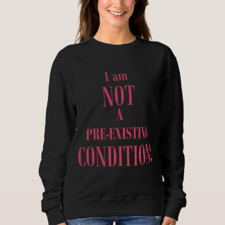 Sweatshirt Je ne suis pas une condition préexistante