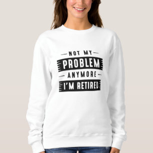 Sweatshirt Je ne suis plus à la retraite