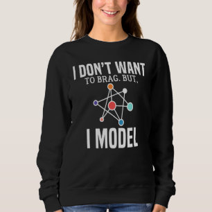 Sweatshirt Je Ne Veux Pas Brag Mais Je Modèle Data Scientist