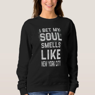 Sweatshirt Je Parie Que Mon Âme Sent Comme La Ville De New Yo