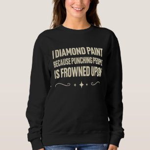 Sweatshirt Je peins au diamant parce que frapper les gens est